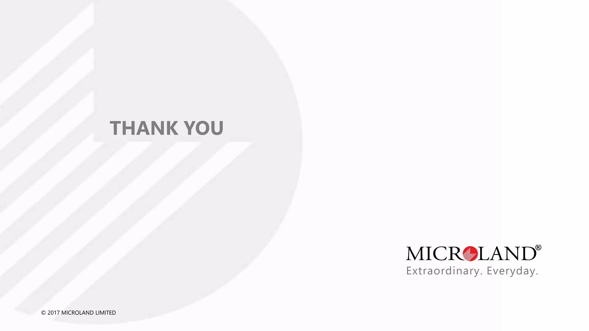 © 2017 MICROLAND LIMITED
THANK YOU
8
 