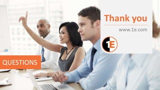 Thank you
QUESTIONS
www.1e.com
 