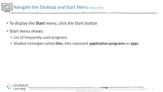 7
• To display the Start menu, click the Start button
• Start menu shows:
• List of frequently used programs
• Shaded rect...