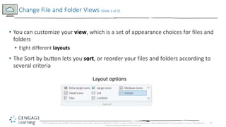 11
• You can customize your view, which is a set of appearance choices for files and
folders
• Eight different layouts
• T...
