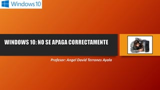 Profesor: Angel David Terrones Ayala
 