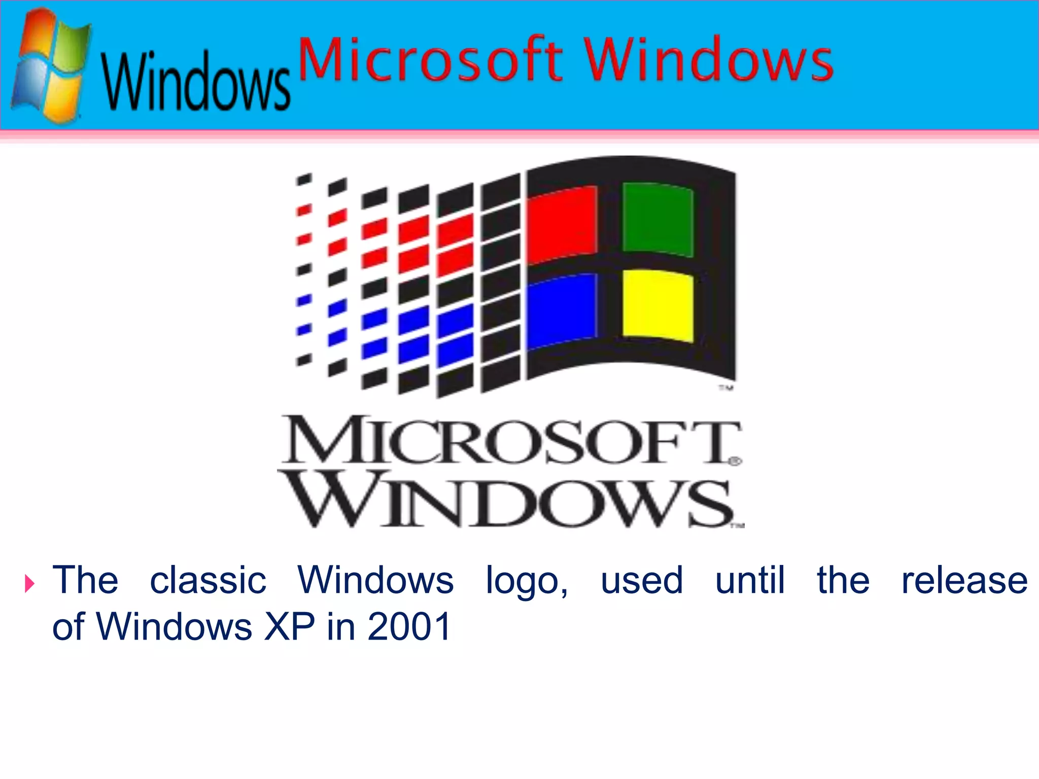  The classic Windows logo, used until the release
of Windows XP in 2001
 