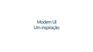 Modern UI 
Um inspiração 
 