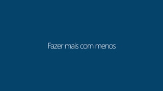 Fazer mais com menos 
 