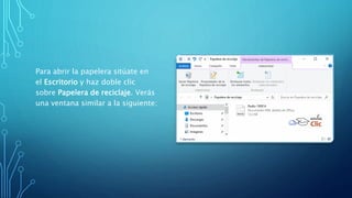Para abrir la papelera sitúate en
el Escritorio y haz doble clic
sobre Papelera de reciclaje. Verás
una ventana similar a la siguiente:
 