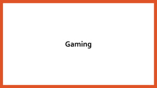 Gaming
 