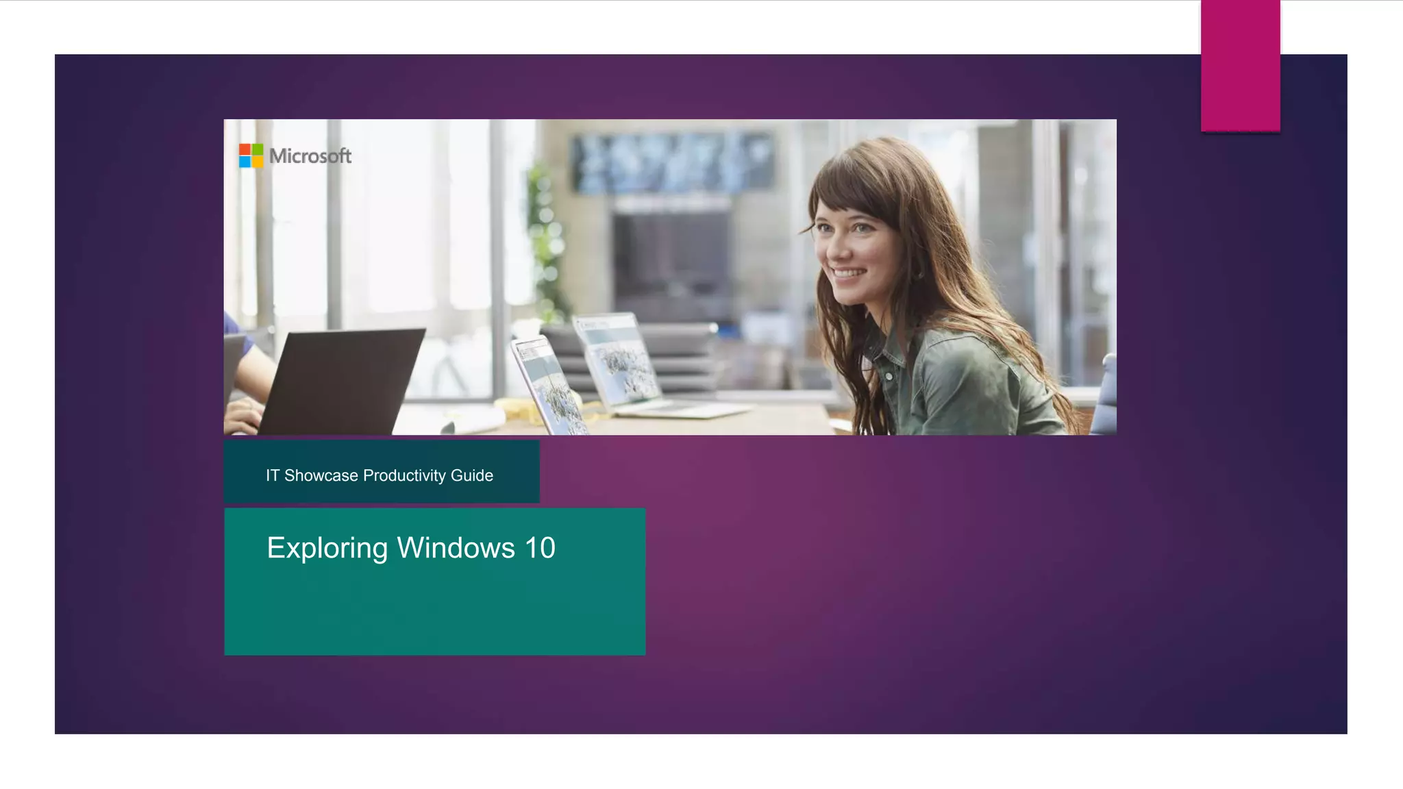 Exploring Windows 10
IT Showcase Productivity Guide
 