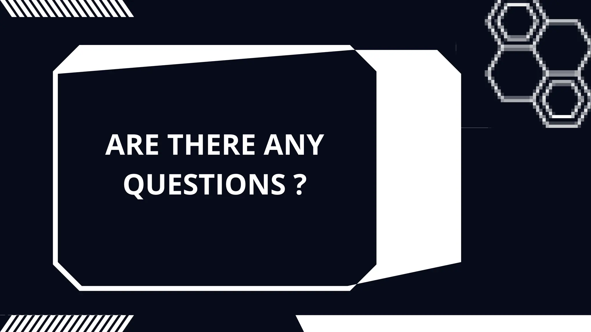 ARE THERE ANY
QUESTIONS ?
 