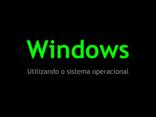 Windows Utilizando o sistema operacional 