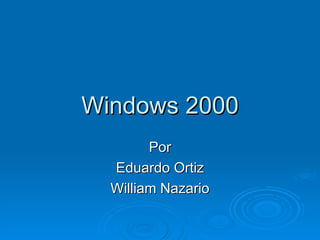 Windows 2000 Por Eduardo Ortiz William Nazario 