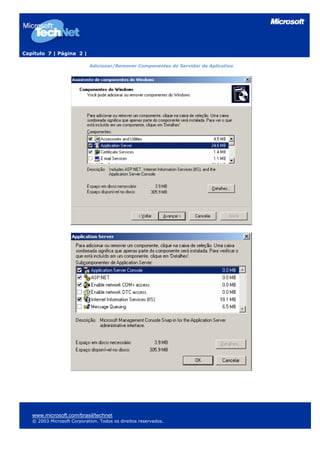 Capítulo 7 | Página 2 |

                            Adicionar/Remover Componentes do Servidor de Aplicativo




   www.microsoft.com/brasil/technet
   © 2003 Microsoft Corporation. Todos os direitos reservados.
 