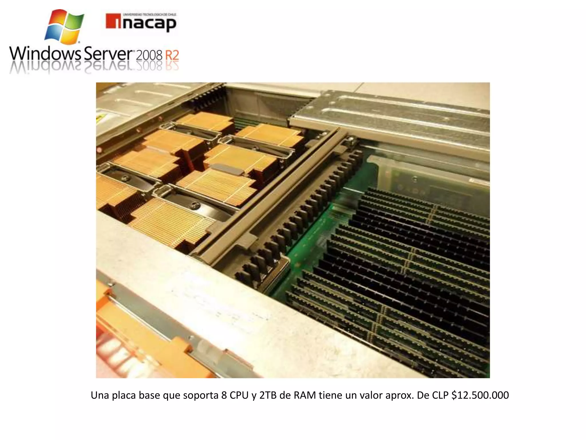 Una placa base que soporta 8 CPU y 2TB de RAM tiene un valor aprox. De CLP $12.500.000
 
