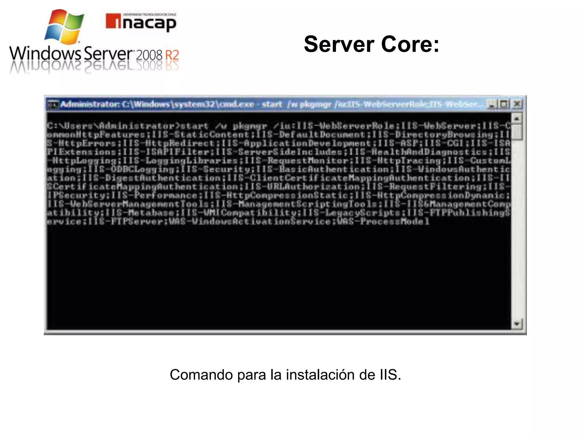 Server Core:




Comando para la instalación de IIS.
 