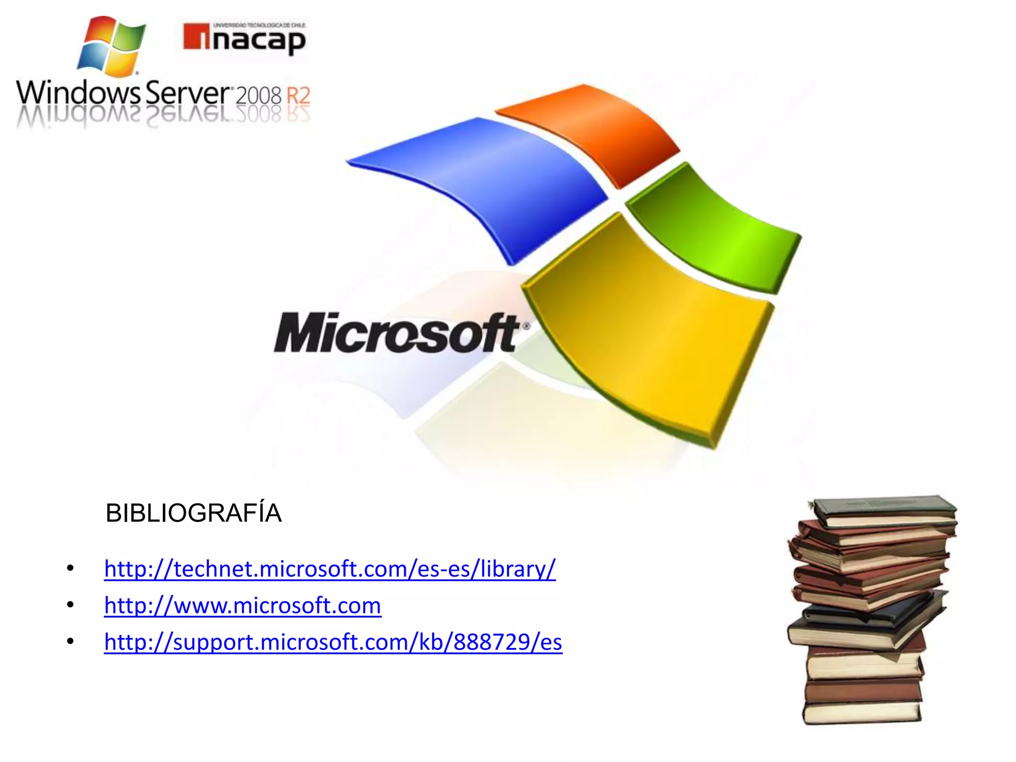 BIBLIOGRAFÍA

•   http://technet.microsoft.com/es-es/library/
•   http://www.microsoft.com
•   http://support.microsoft.com/kb/888729/es
 