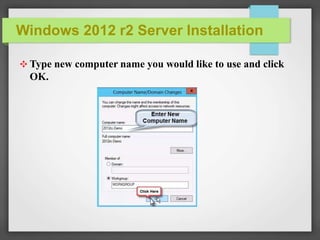 Windows 2012 r2 Server Installation
✥ Type new computer name you would like to use and click
OK.
 