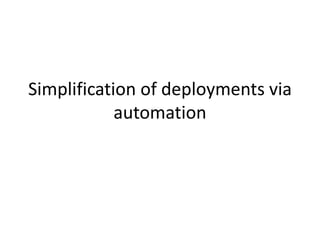 Simplification of deployments via
automation
 