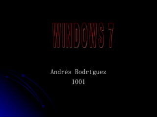 Andrés Rodríguez 1001 WINDOWS 7 