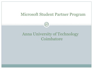             Microsoft Student Partner Program                                     @ Anna University of Technology       Coimbatore 