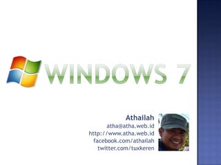 Athailah
       atha@atha.web.id
http://www.atha.web.id
  facebook.com/athailah
    twitter.com/tuxkeren
 