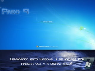 Terminando esto Windows 7 se iniciara por
primera vez y a disfrutarlo!!