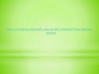http://windows.microsoft.com/es-MX/windows7/help/getting-
                           started
 