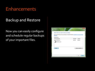 EnhancementsImproved GadgetsYou can stick your gadgets anywhere on the desktop. 