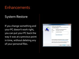 EnhancementsBackup and RestoreNow you can easily configure and schedule regular backups of your important files.