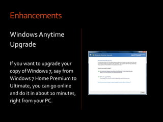 EnhancementsSystem RestoreIf you change something and your PC doesn't work right, you can put your PC back the way it was at a previous point in time, without deleting any of your personal files.