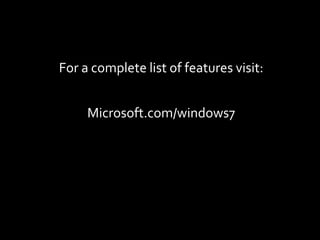 EnhancementsWindows Anytime UpgradeIf you want to upgrade your copy of Windows 7, say from Windows 7 Home Premium to Ultimate, you can go online and do it in about 10 minutes, right from your PC.