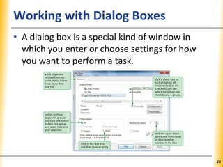 XPXPXPWorking with Dialog Boxes
• A dialog box is a special kind of window in
which you enter or choose settings for how
you want to perform a task.
20
 
