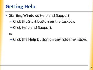 XPXPXPGetting Help
• Starting Windows Help and Support
–Click the Start button on the taskbar.
–Click Help and Support.
or
–Click the Help button on any folder window.
26
 