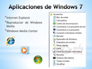 *Internet Explorer 
*Reproductor de Windows 
Media 
*Windows Media Center 
 