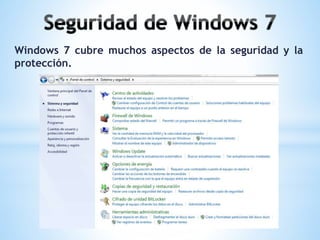 Windows 7 cubre muchos aspectos de la seguridad y la 
protección. 
 