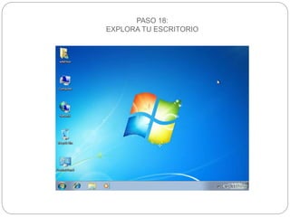 PASO 18:
EXPLORA TU ESCRITORIO
 