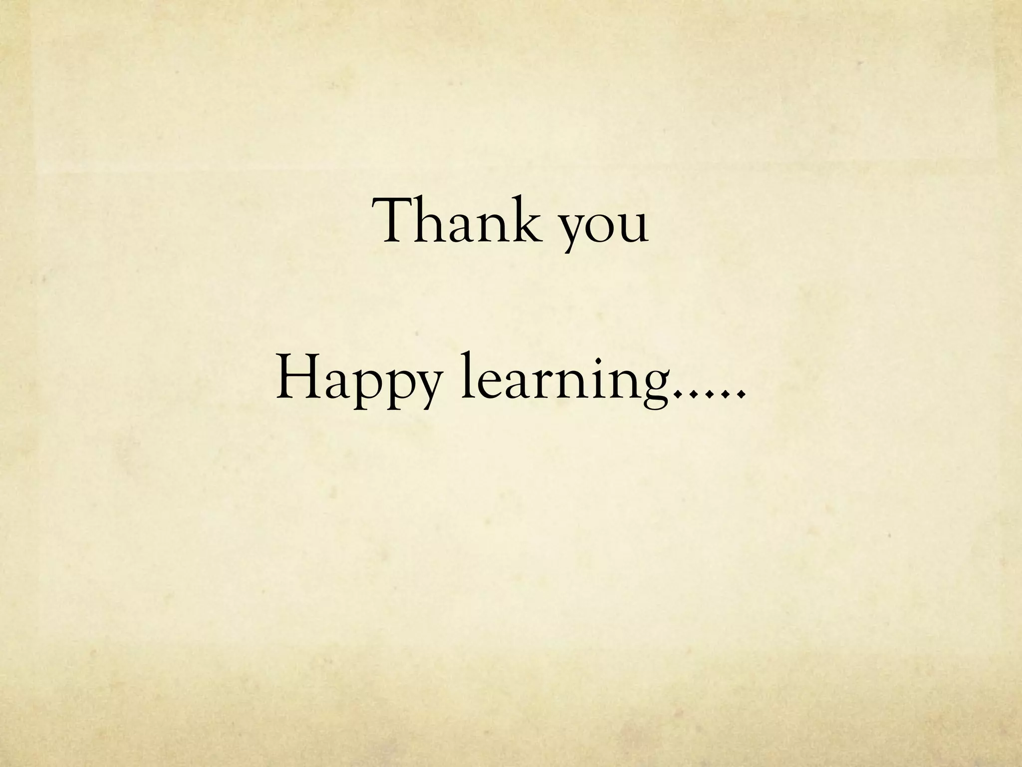 Thank you
Happy learning…..
 