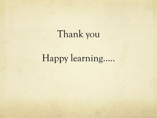 Thank you
Happy learning…..
 