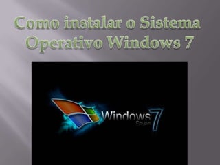 Instalação do Sistema Operativo Windows 7