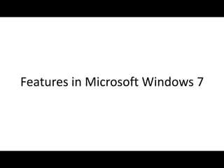 Features in Microsoft Windows 7 