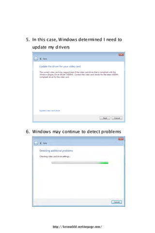 5. In this case, Windows determined I need to
   update my d rivers




6. Windows may continue to detect problems




            http://krimo666.mylivepage.com/
 