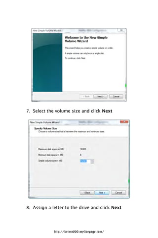 7. Select the volume size and click Next




8. Assign a letter to the drive and click Next




             http://krimo666.mylivepage.com/
 