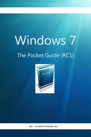 Windows 7
The Pocket Guide (RC1)




    http://krimo666.mylivepage.com/
 