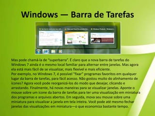 LocationAwarePrintingWindows® 7 ProfessionalWindows® 7 Home PremiumAero® Glass e Multi-touch e reconhecimento de escrita