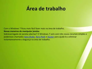 Habilidade de se usar múltiplos idiomasWindows® 7 EnterpriseEmpresas que poderiam optar por Professional escolherão Enterprise porque…BitLocker™ (em drives internos e externos)