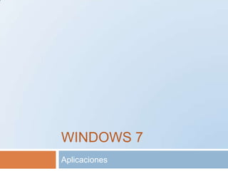 WINDOWS 7
Aplicaciones
 