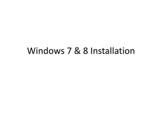 Windows 7 & 8 Installation
 