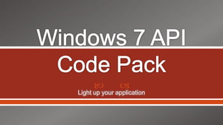Windows 7 API Code Pack Light up your application 