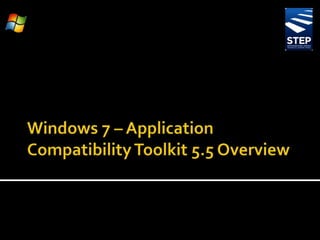 Windows 7 – Application Compatibility Toolkit 5.5 Overview 