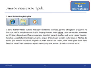 Barradeinicializaçãorápida
WINDOWS 7 AULA 1 24
Programa
EJA
Informatizado
 