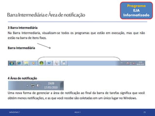 WINDOWS 7 AULA 1 25
Programa
EJA
InformatizadoBarraIntermediáriaeÁreadenotificação
 