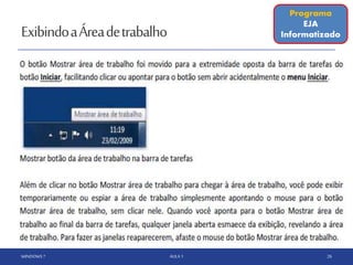 ExibindoaÁreadetrabalho
WINDOWS 7 AULA 1 26
Programa
EJA
Informatizado
 